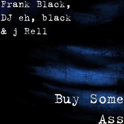 Black/DJ eh/j Rell/Frank Black Buy Some Ass