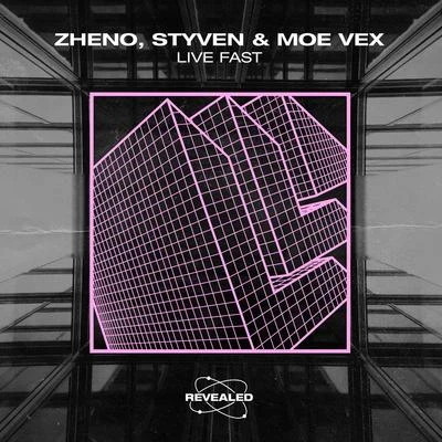 Moe Vex/Zheno/Styven Live Fast