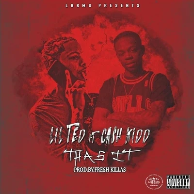 Lil Ted/Cash Kidd Thas It (feat. Cash Kidd)