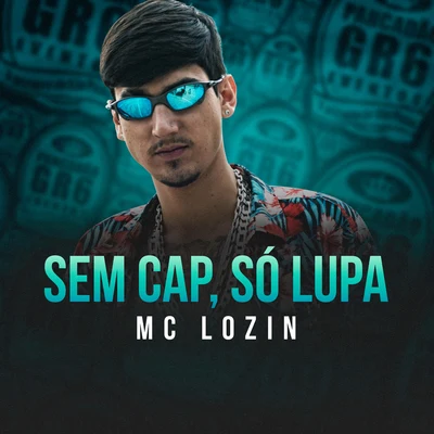 Mc Lozin Sem Cap, Só Lupa