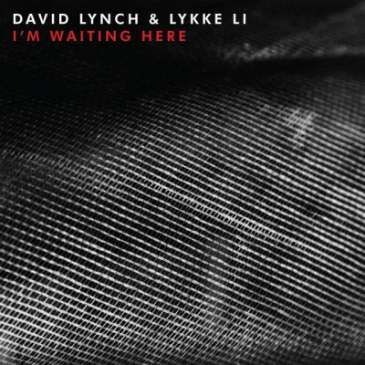 David Lynch/Lykke Li I’m Waiting Here