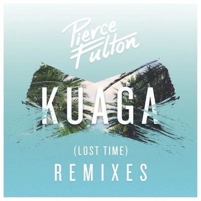 Pierce Fulton Kuaga (Lost Time) Remixes