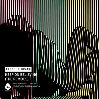 Fedde Le Grand Keep On Believing (The Remixes)