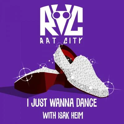 Isak Heim/Rat City I Just Wanna Dance