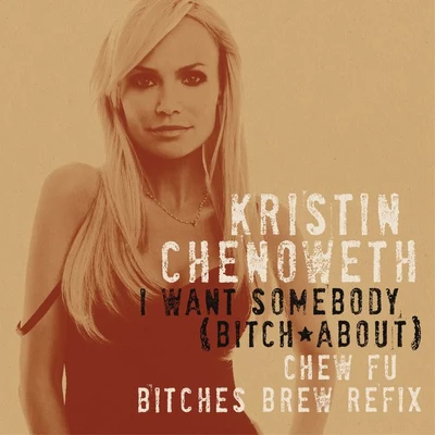 Kristin Chenoweth I Want Somebody (***** About) [Chew Fu *****es Brew Refix]