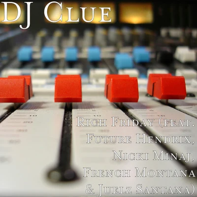 DJ Clue Rich Friday (feat. Future Hendrix, Nicki Minaj, French Montana & Juelz Santana)