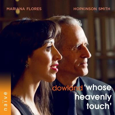 Hopkinson Smith/Mariana Flores Dowland: Whose Heavenly Touch