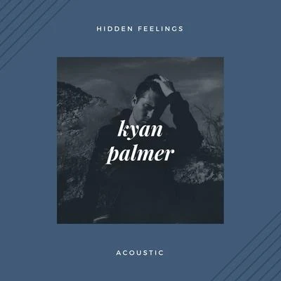 Kyan Palmer Hidden Feelings (Acoustic)