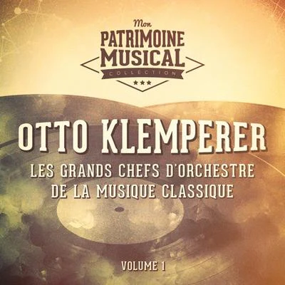 Otto Klemperer Les grands chefs dorchestre de la musique classique : Otto Klemperer, Vol. 1