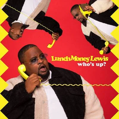 LunchMoney Lewis who是up?