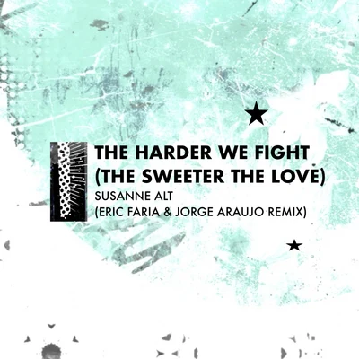 Susanne Alt The Harder We Fight (The Sweeter The Love) (Eric Faria & Jorge Araujo Remix)