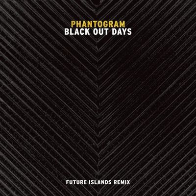 Future Islands/Phantogram Black Out Days (Future Islands Remix)