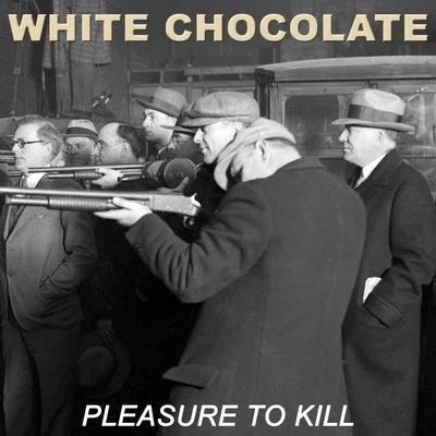 White Chocolate Pleasure To Kill (Single Version)