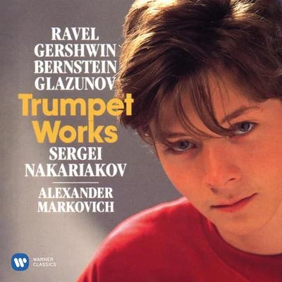 Sergei Nakariakov/Alexander Markovich Ravel, Gershwin, Bernstein & Glazunov: Trumpet Works