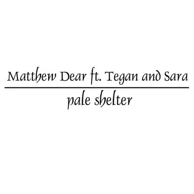 Matthew Dear Pale Shelter (feat. Tegan and Sara)