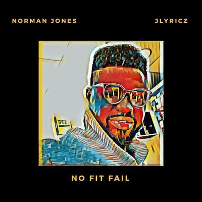 Norman Jones/Jlyricz No Fit Fail