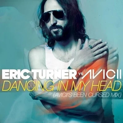 Eric Turner Dancing In My Head (Aviciis Been Cursed Mix)