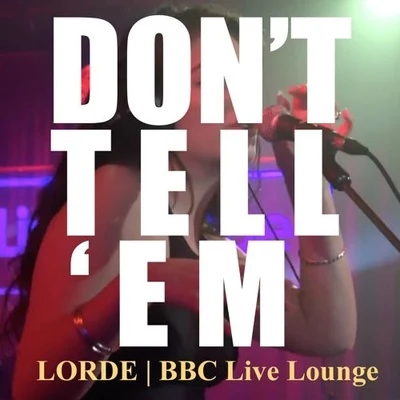 Lorde Don't Tell 'Em (BBC Live Lounge)