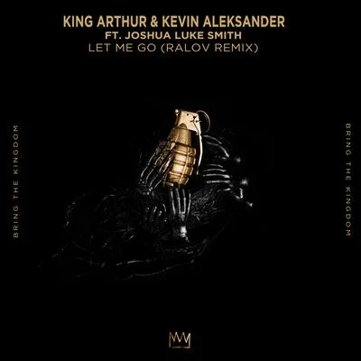 King Arthur/Kevin Aleksander/Joshua Luke Smith Let Me Go (Ralov Remix)