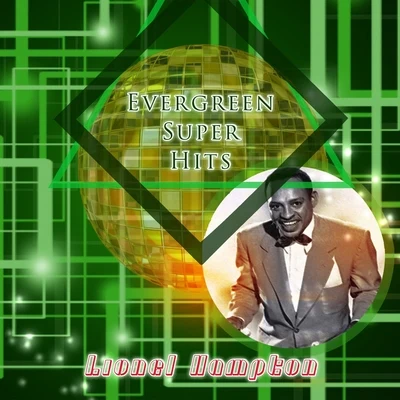 Lionel Hampton and His Orchestra/Lionel Hampton/Lionel Hampton & His Orchestra/Lionel Hampton Sextet Evergreen Super Hits