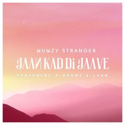 Mumzy Stranger Jaan Kad Di Jaave (feat. H Dhami & Lyan)