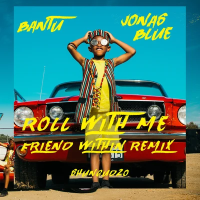 Bantu/Jonas Blue Roll With Me (Friend Within Remix)