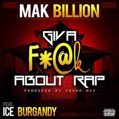 Ice Burgandy/Mak Billion Give a F%#k About Rap (feat. Ice Burgandy)