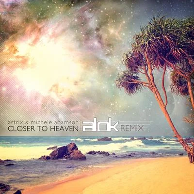 Michele Adamson/Astrix Closer to Heaven (Alok Remix)