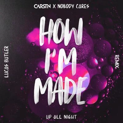 Nobody cares/CARSTN How Im Made (Lucas Butler Remix)