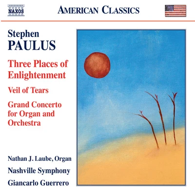 Nashville Symphony Orchestra PAULUS, S.: Three Places of EnlightenmentVeil of TearsGrand Concerto (Nashville Symphony, Guerrero)