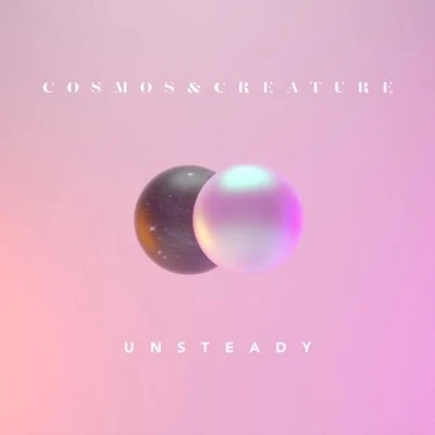 Cosmos &amp; Creature Unsteady