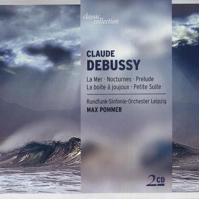 Max Pommer CLASSIC COLLECTION - DEBUSSY, C: La MerNocturnesPrelude a lapres-midi dun faunePetite SuiteLa boite a joujoux