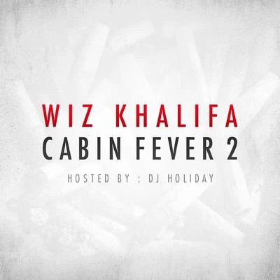 Wiz Khalifa Cabin Fever 2 (Hosted by DJ Holiday)