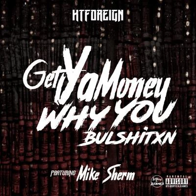 Kt Foreign Get Ya Money, Why You ********** (feat. Mike Sherm)