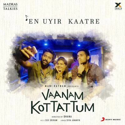 Sid Sriram En Uyir Kaatre (From Vaanam Kottattum)