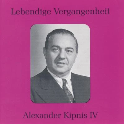 Alexander Kipnis Lebendige Vergangenheit - Alexander Kipnis (Vol.4)