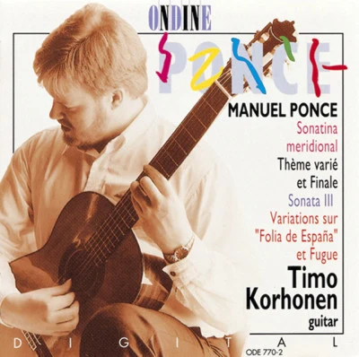 Timo Korhonen/Manuel Ponce Ponce, M: Sonatina MeridionalTema Variado Y FinalGuitar Sonata No. 3Diferencias Sobre La Folia De Espana Y Fuga