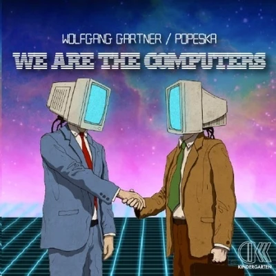 Wolfgang Gartner/Popeska We Are Computers (Original Mix)