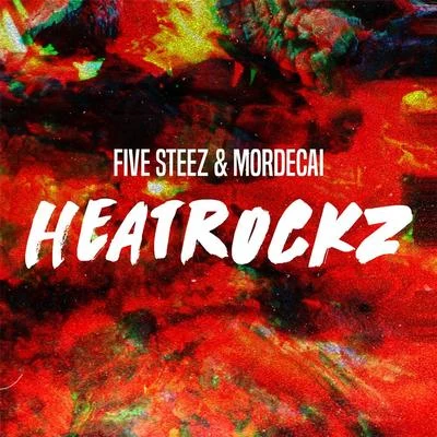 Mordecai/Five Steez Heatrockz