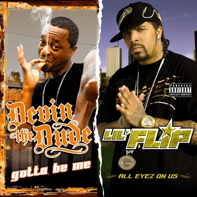 Devin the Dude/Lil Flip Gotta Be MeAll Eyez on Us (2 For 1: Special Edition)