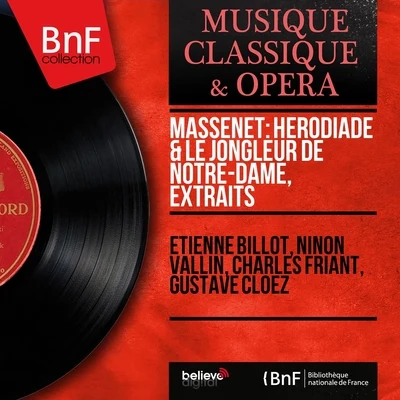 Ninon Vallin/Charles Friant/Gustave Cloez/Étienne Billot Massenet: Hérodiade & Le jongleur de Notre-Dame, extraits (Mono Version)