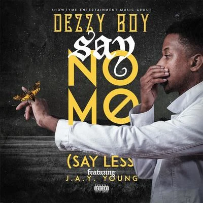 J.a.y. Young/Dezzy Boy Say No Mo (Say Less) [feat. J.A.Y. Young]