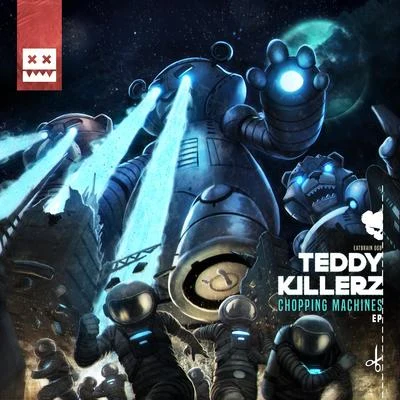 Teddy Killerz Chopping Machines EP