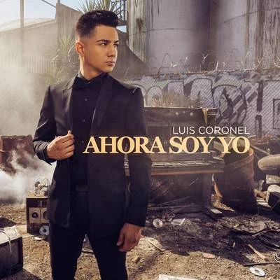 Luis Coronel Ahora Soy Yo