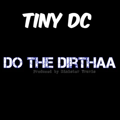 Tiny DC Do the Dirthaa - Single