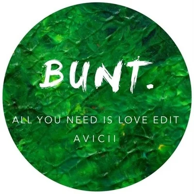 Bunt. All You Need Is Love (BUNT. Edit)