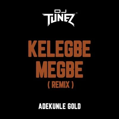 Dj Tunez Kelegbe Megbe (Remix)