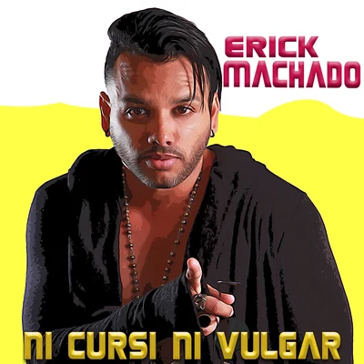 Erick Machado Ni Cursi Ni Vulgar