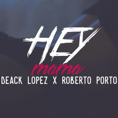 Roberto Porto/Deack Lopez Hey mama (feat. Deack Lopez)