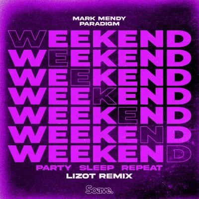 LIZOT/Paradigm/Mark Mendy Weekend (Party, Sleep, Repeat) (LIZOT Remix)